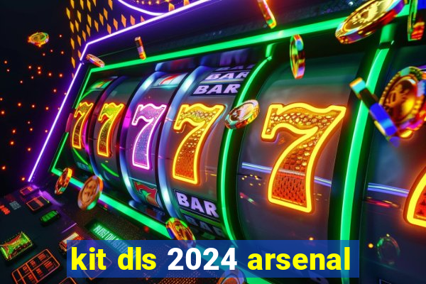 kit dls 2024 arsenal